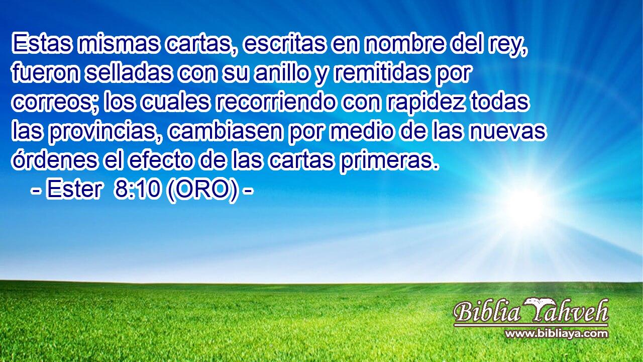  Estas mismas cartas, escritas en nombre del rey, fueron selladas con su anillo y remitidas por correos; los cuales recorriendo con rapidez todas las provincias, cambiasen por medio de las nuevas órdenes el efecto de las cartas primeras. 