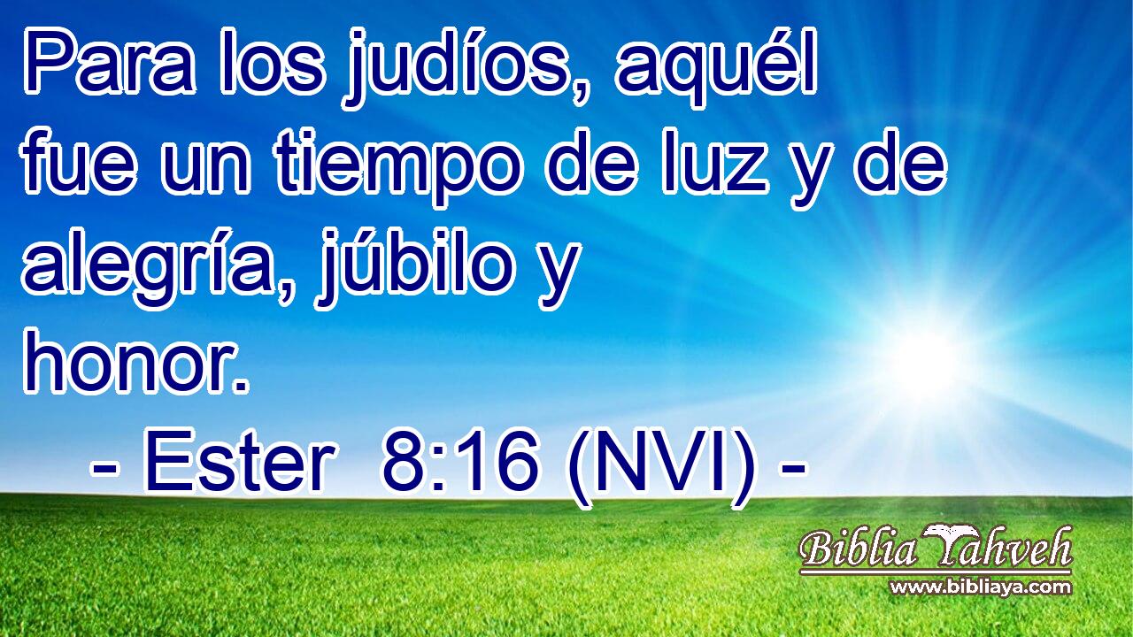  Para los judíos, aquél fue un tiempo de luz y de alegría, júbilo y honor. 