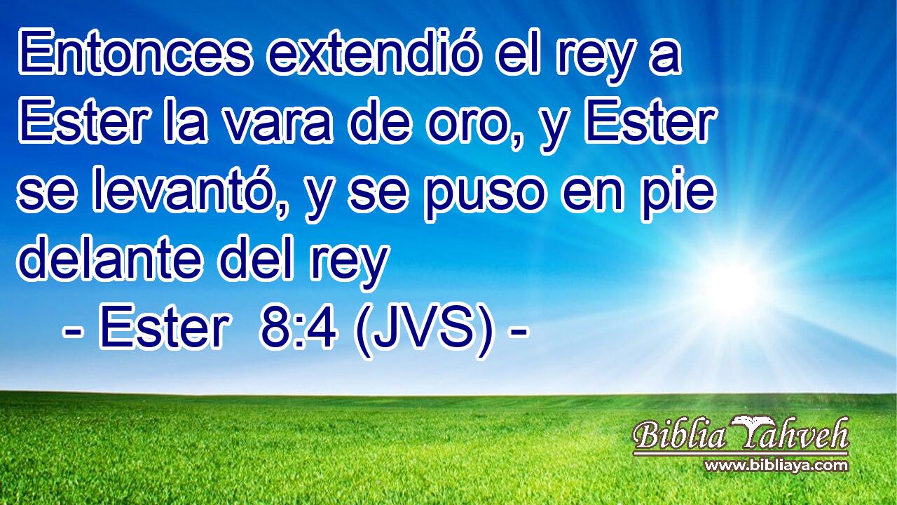 Entonces extendió el rey a Ester la vara de oro, y Ester se levantó, y se puso en pie delante del rey