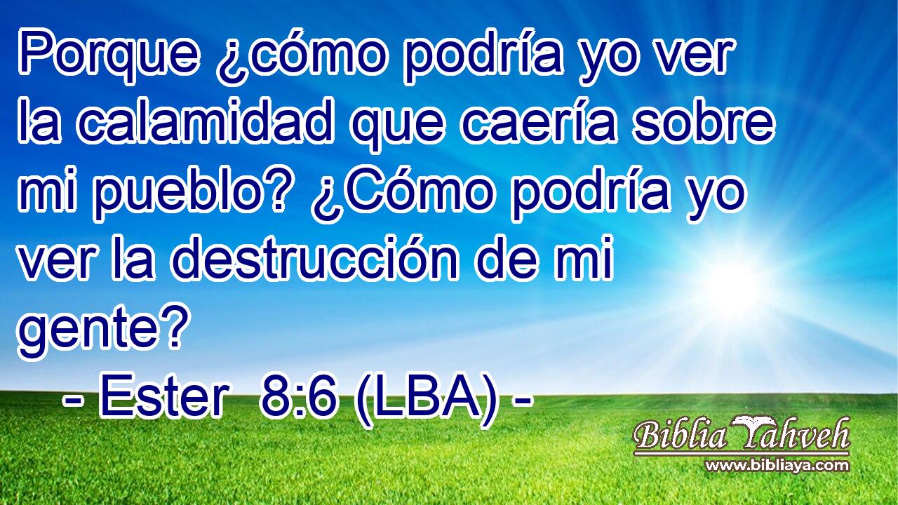 Porque ¿cómo podría yo ver la calamidad que caería sobre mi pueblo? ¿Cómo podría yo ver la destrucción de mi gente?
