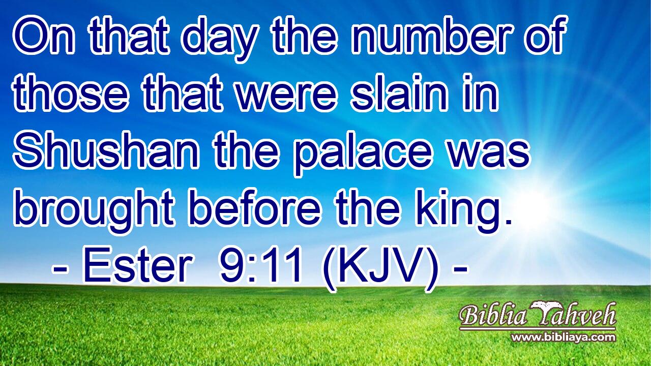 On that day the number of those that were slain in Shushan the palace was brought before the king.