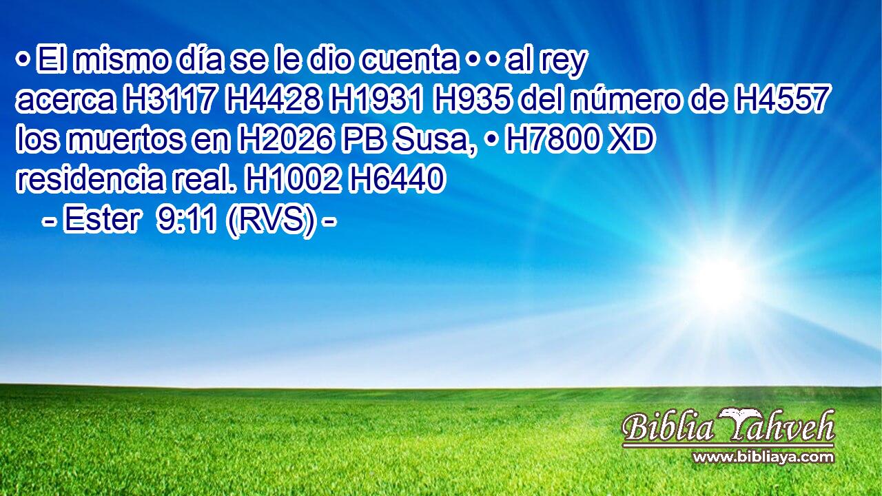 • El mismo día se le dio cuenta • • al rey acerca H3117 H4428 H1931 H935 del número de H4557 los muertos en H2026 PB Susa, • H7800 XD residencia real. H1002 H6440 
