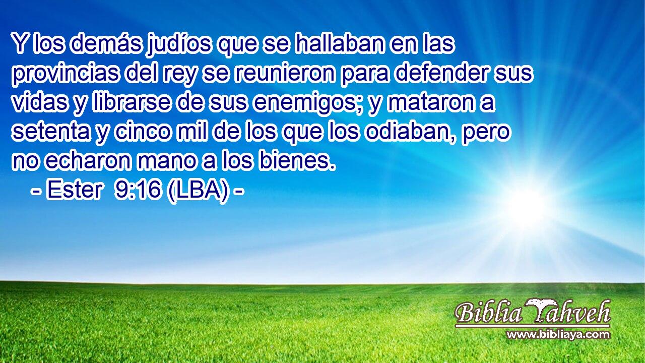 Y los demás judíos que se hallaban en las provincias del rey se reunieron para defender sus vidas y librarse de sus enemigos; y mataron a setenta y cinco mil de los que los odiaban, pero no echaron mano a los bienes.