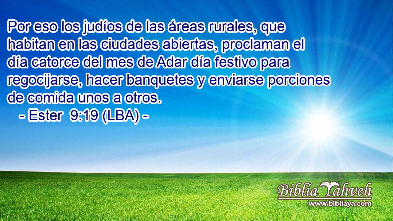 Por eso los judíos de las áreas rurales, que habitan en las ciudades abiertas, proclaman el día catorce del mes de Adar día festivo para regocijarse, hacer banquetes y enviarse porciones de comida unos a otros.
