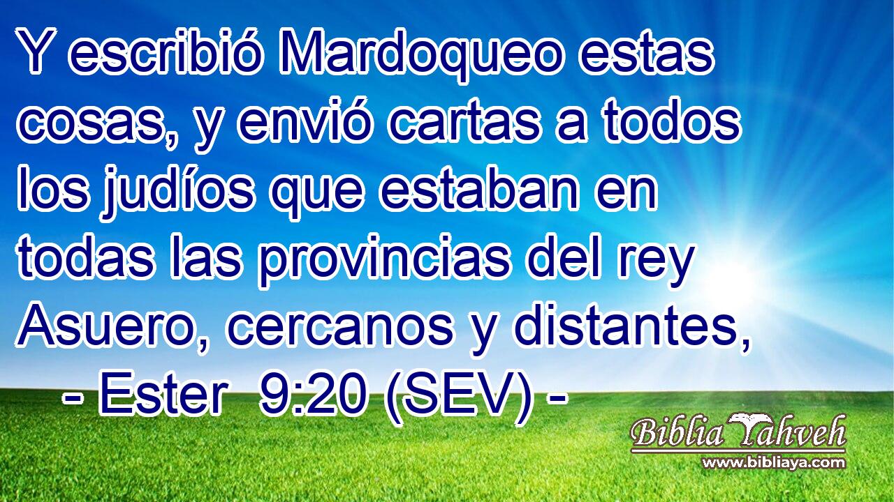 Y escribió Mardoqueo estas cosas, y envió cartas a todos los judíos que estaban en todas las provincias del rey Asuero, cercanos y distantes,