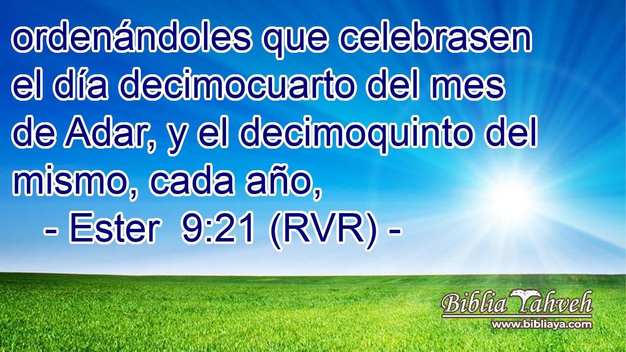 ordenándoles que celebrasen el día decimocuarto del mes de Adar, y el decimoquinto del mismo, cada año,