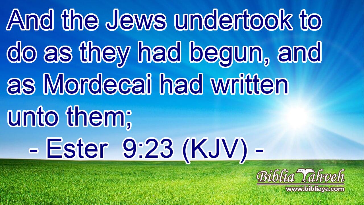 And the Jews undertook to do as they had begun, and as Mordecai had written unto them;