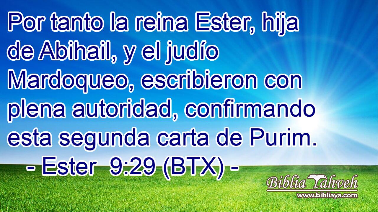 Por tanto la reina Ester, hija de Abihail, y el judío Mardoqueo, escribieron con plena autoridad, confirmando esta segunda carta de Purim.