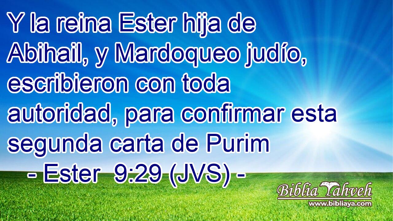 Y la reina Ester hija de Abihail, y Mardoqueo judío, escribieron con toda autoridad, para confirmar esta segunda carta de Purim