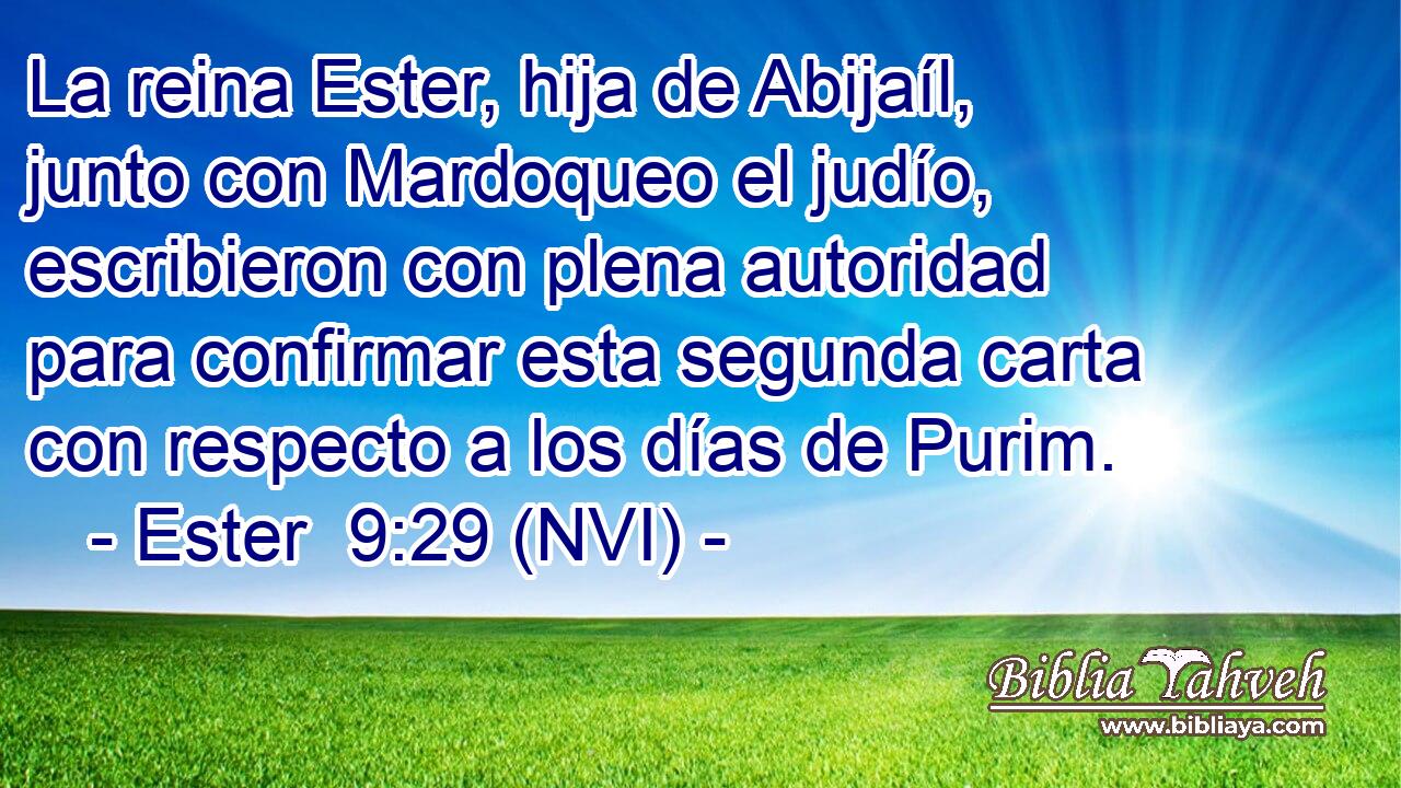  La reina Ester, hija de Abijaíl, junto con Mardoqueo el judío, escribieron con plena autoridad para confirmar esta segunda carta con respecto a los días de Purim. 
