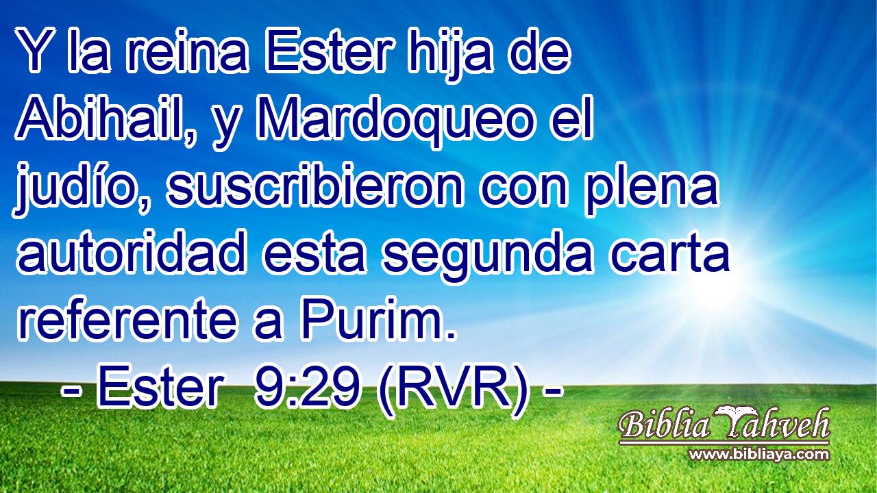 Y la reina Ester hija de Abihail, y Mardoqueo el judío, suscribieron con plena autoridad esta segunda carta referente a Purim.