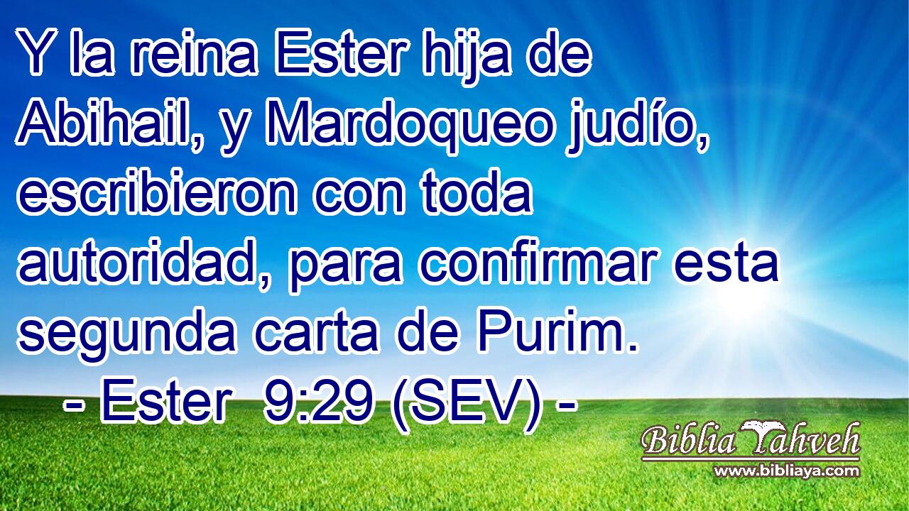 Y la reina Ester hija de Abihail, y Mardoqueo judío, escribieron con toda autoridad, para confirmar esta segunda carta de Purim.