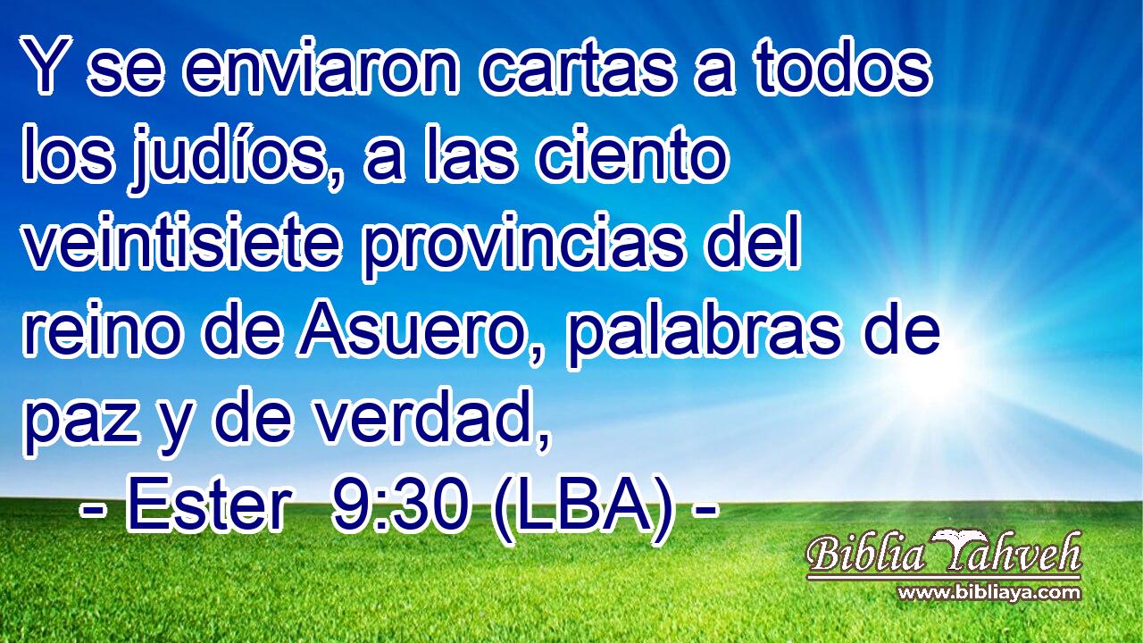 Y se enviaron cartas a todos los judíos, a las ciento veintisiete provincias del reino de Asuero, palabras de paz y de verdad,
