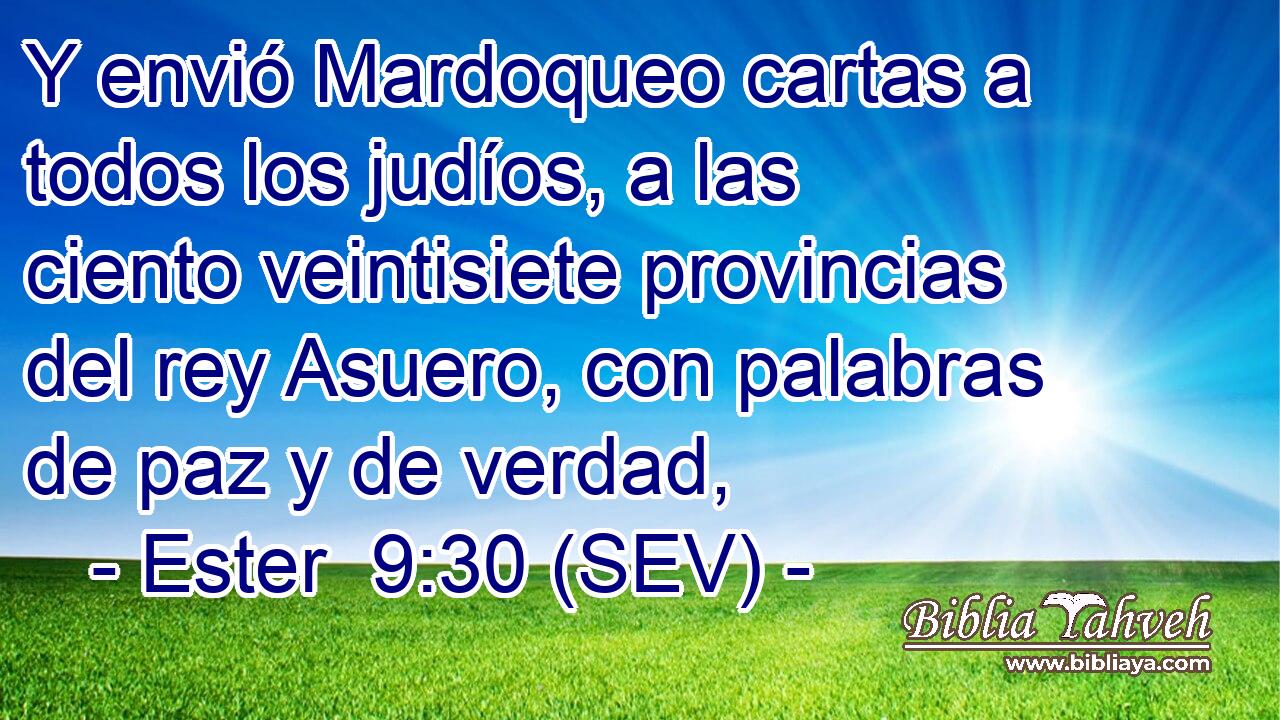 Y envió Mardoqueo cartas a todos los judíos, a las ciento veintisiete provincias del rey Asuero, con palabras de paz y de verdad,