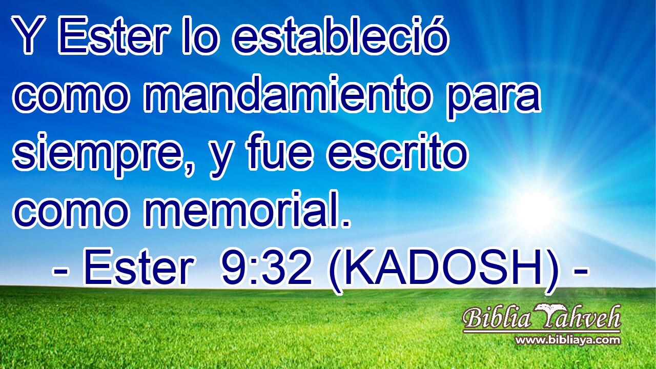  Y Ester lo estableció como mandamiento para siempre, y fue escrito como memorial. 