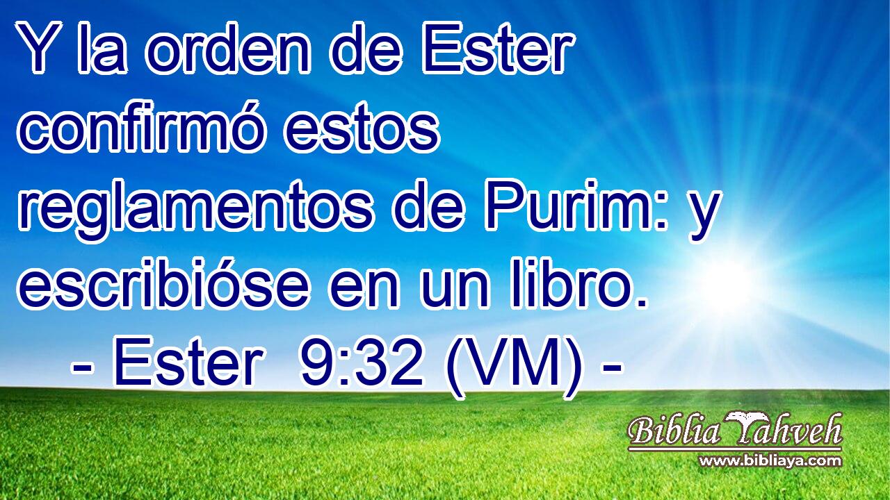  Y la orden de Ester confirmó estos reglamentos de Purim: y escribióse en un libro. 