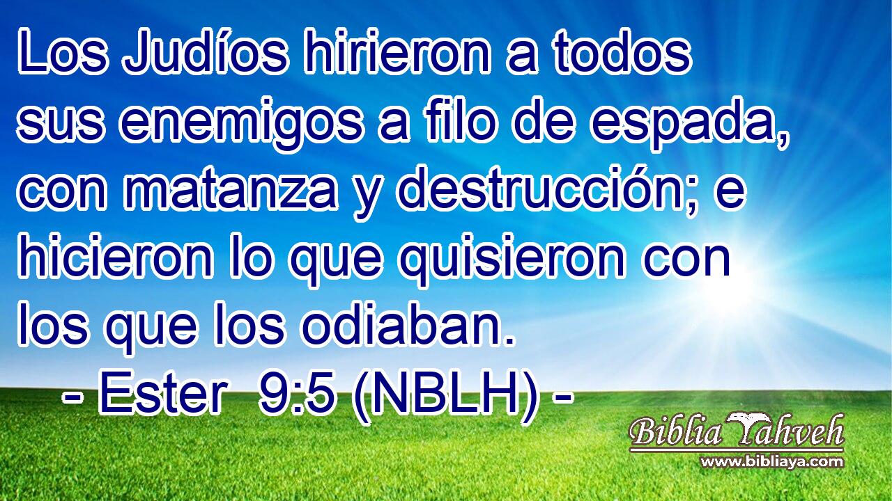  Los Judíos hirieron a todos sus enemigos a filo de espada, con matanza y destrucción; e hicieron lo que quisieron con los que los odiaban. 