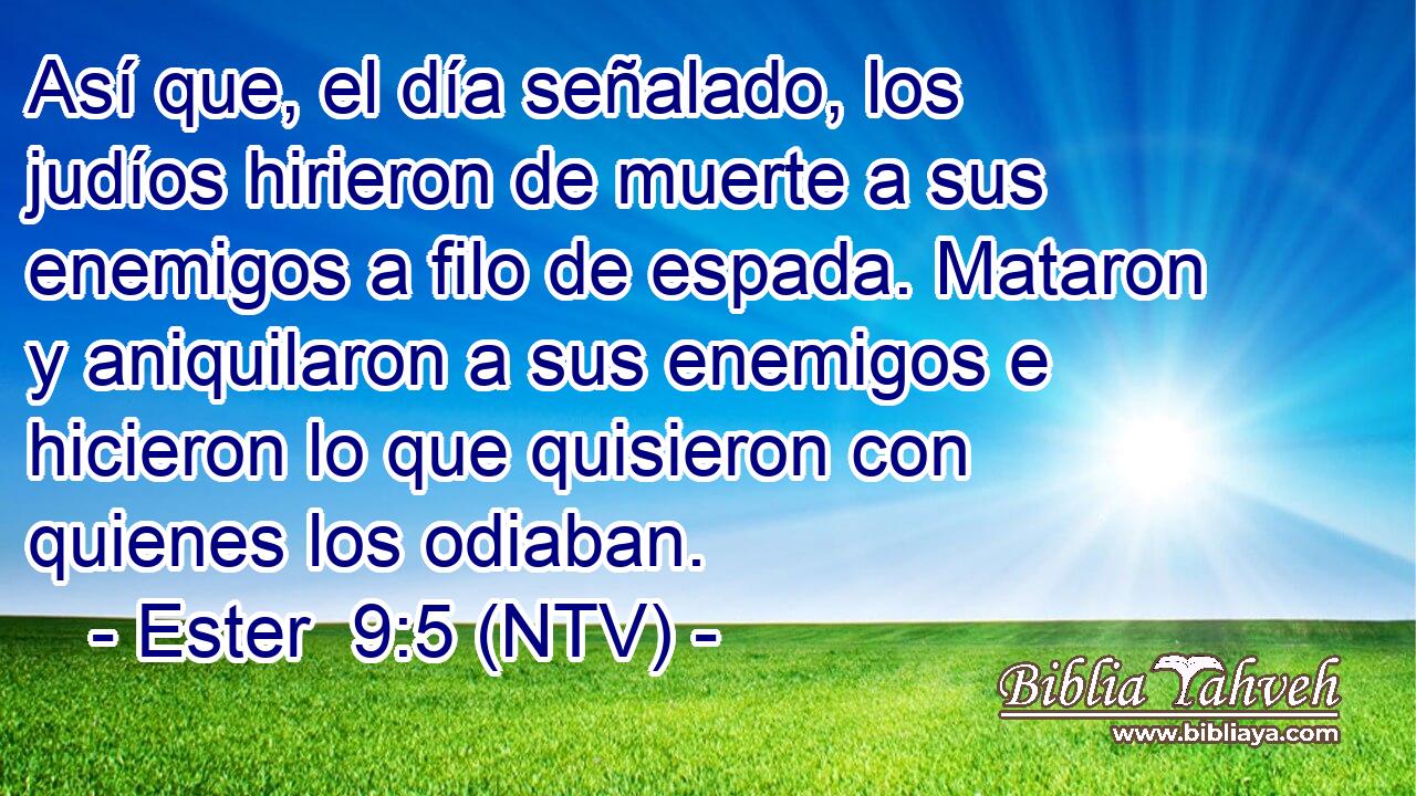 Así que, el día señalado, los judíos hirieron de muerte a sus enemigos a filo de espada. Mataron y aniquilaron a sus enemigos e hicieron lo que quisieron con quienes los odiaban.
