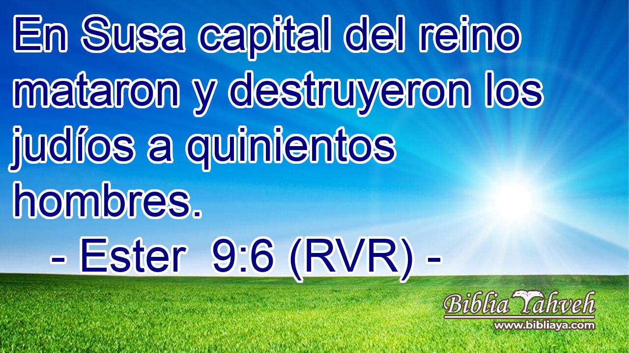 En Susa capital del reino mataron y destruyeron los judíos a quinientos hombres.