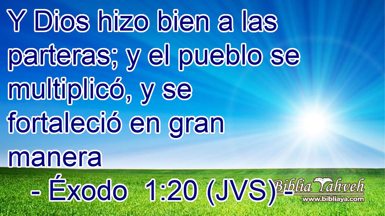 Y Dios hizo bien a las parteras; y el pueblo se multiplicó, y se fortaleció en gran manera