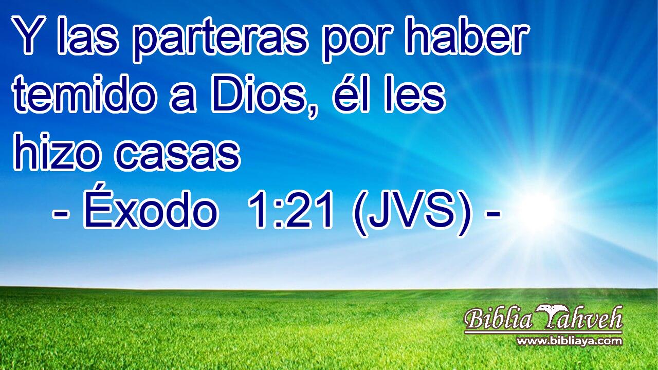 Y las parteras por haber temido a Dios, él les hizo casas