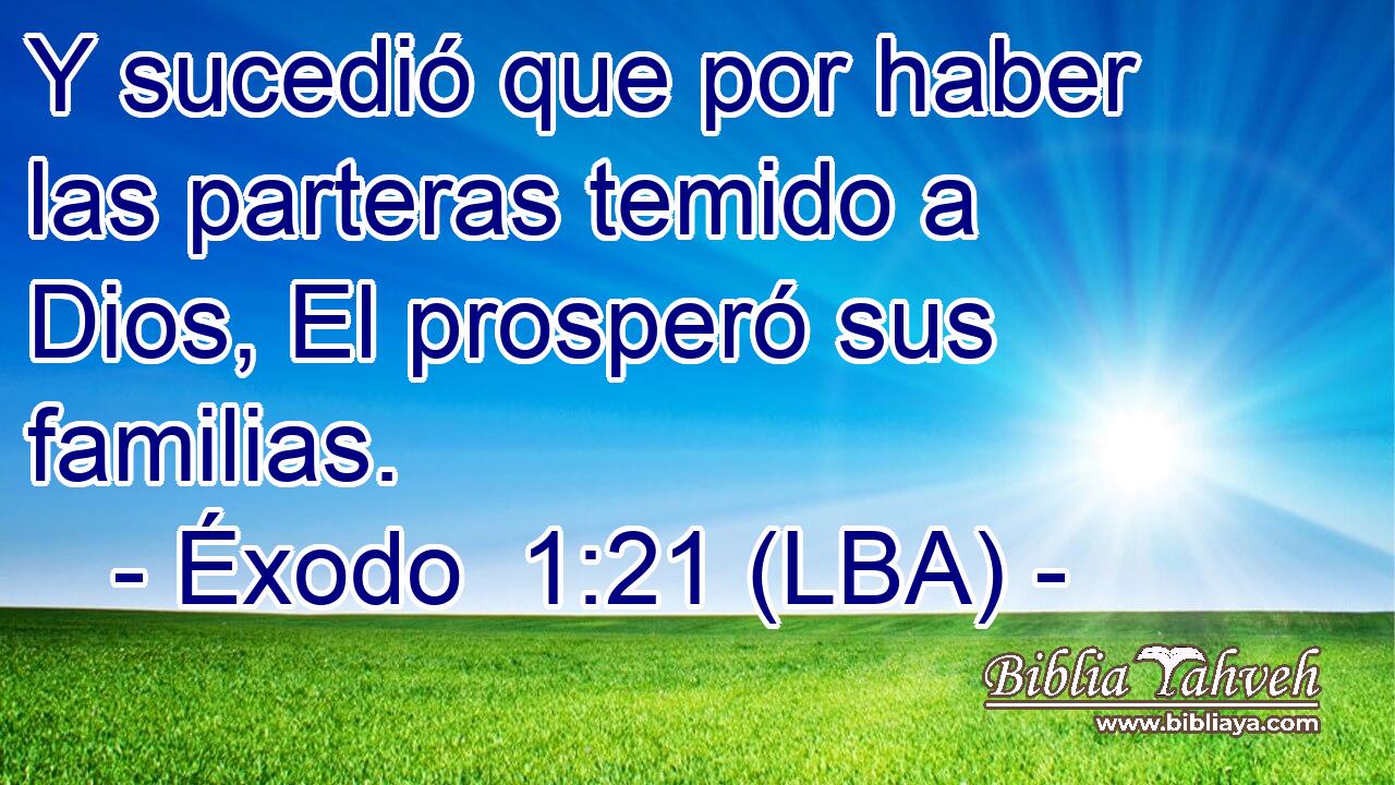 Y sucedió que por haber las parteras temido a Dios, El prosperó sus familias.