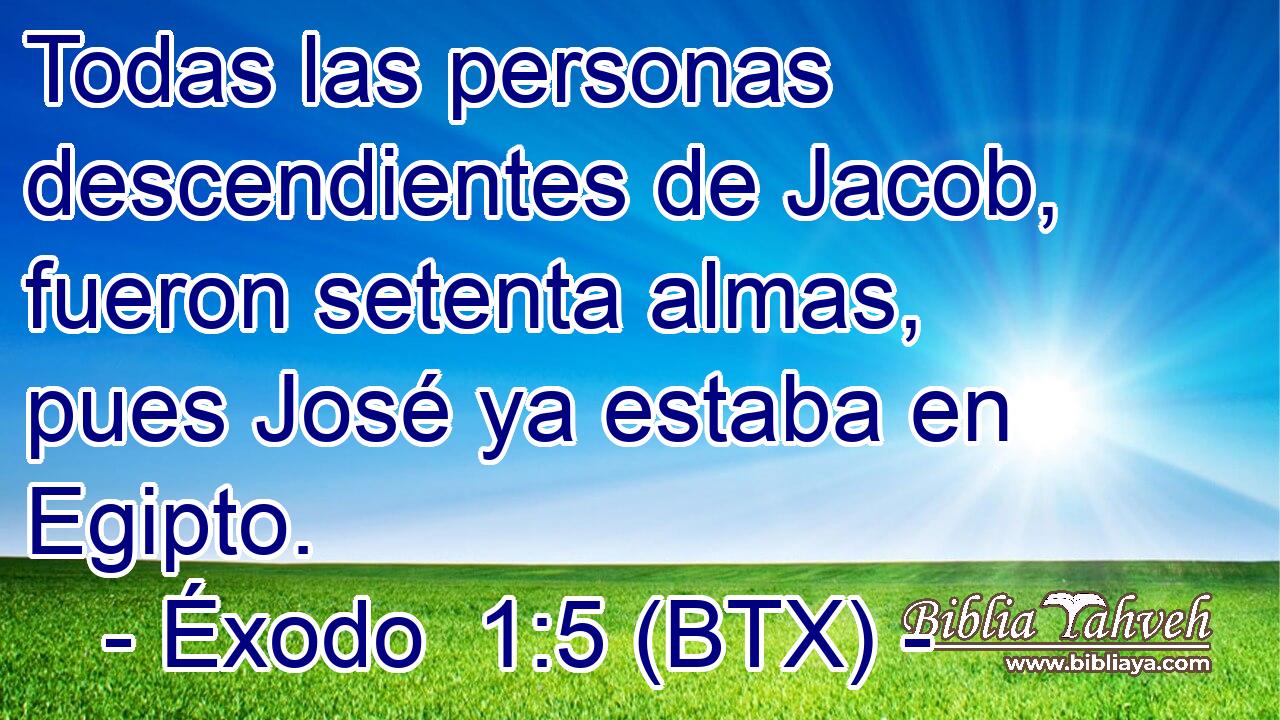 Todas las personas descendientes de Jacob, fueron setenta almas, pues José ya estaba en Egipto.