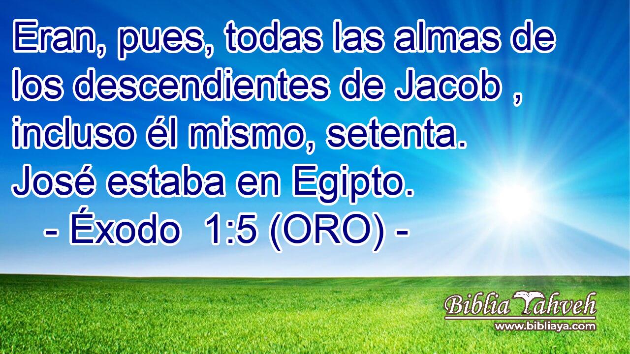  Eran, pues, todas las almas de los descendientes de Jacob , incluso él mismo, setenta. José estaba en Egipto. 