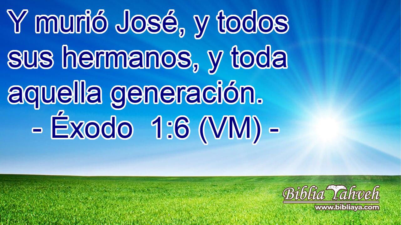  Y murió José, y todos sus hermanos, y toda aquella generación. 