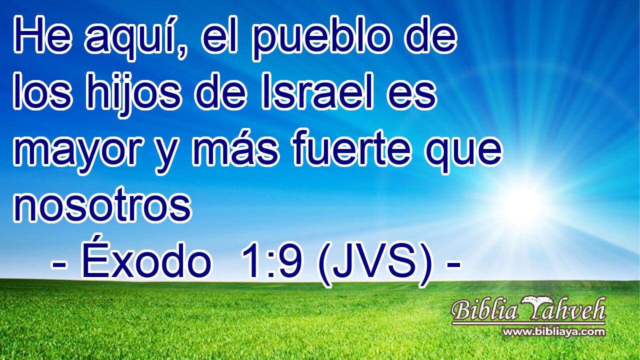 He aquí, el pueblo de los hijos de Israel es mayor y más fuerte que nosotros