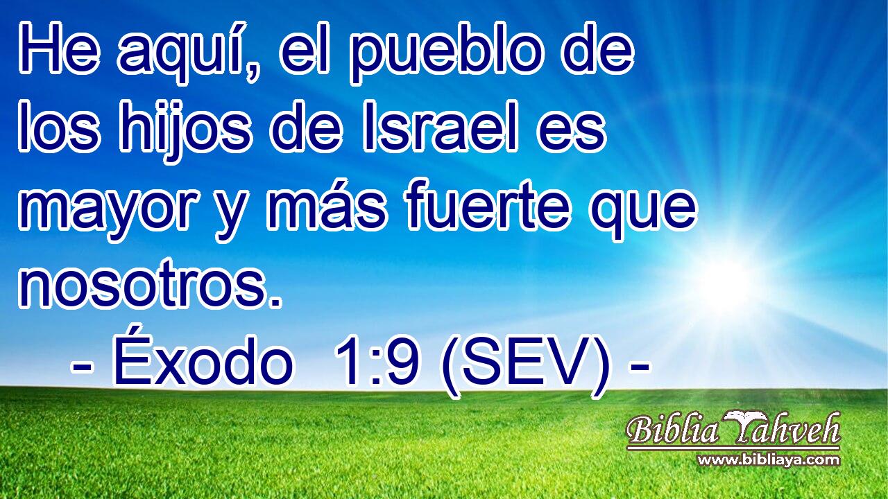 He aquí, el pueblo de los hijos de Israel es mayor y más fuerte que nosotros.