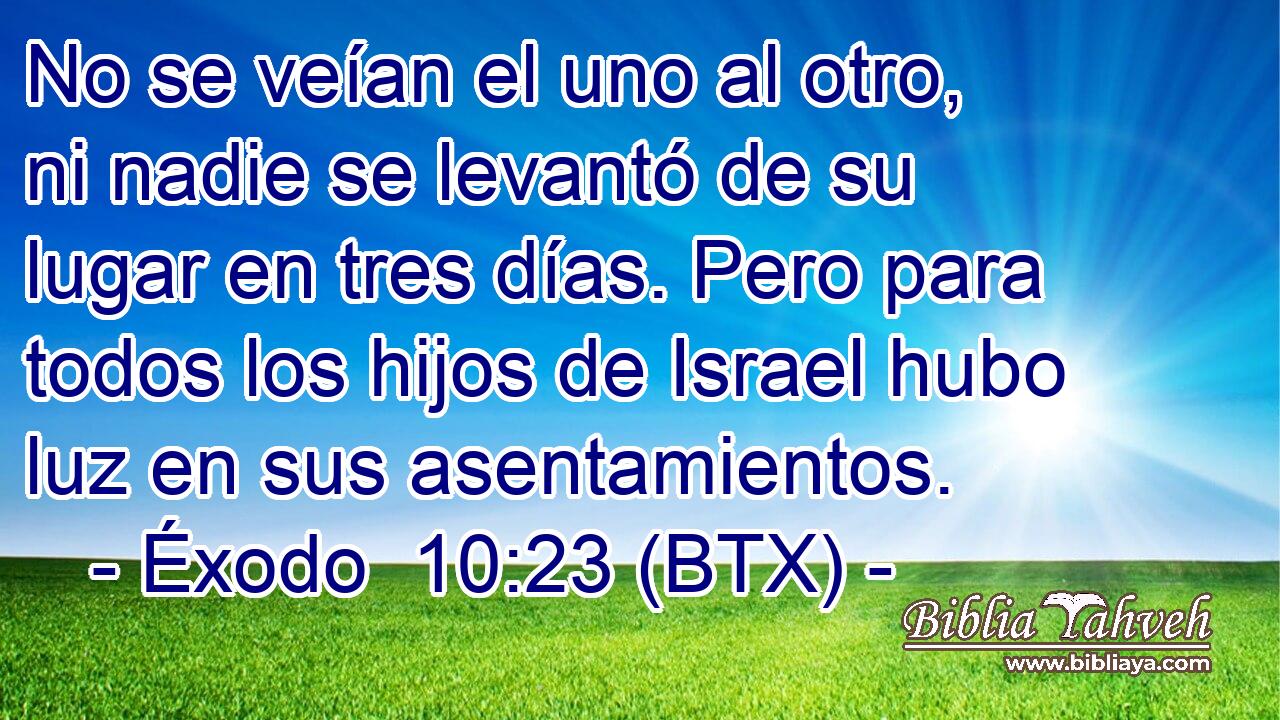 No se veían el uno al otro, ni nadie se levantó de su lugar en tres días. Pero para todos los hijos de Israel hubo luz en sus asentamientos.