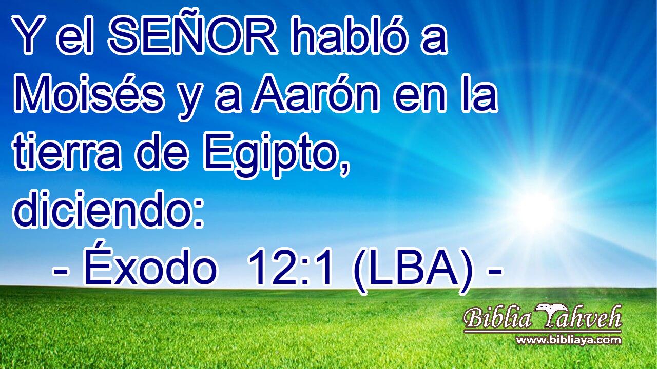 Y el SEÑOR habló a Moisés y a Aarón en la tierra de Egipto, diciendo: