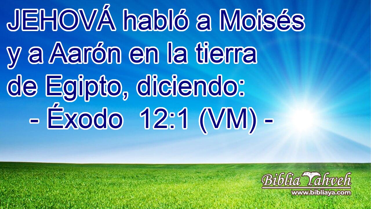  JEHOVÁ habló a Moisés y a Aarón en la tierra de Egipto, diciendo: 