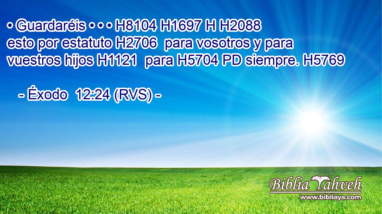 • Guardaréis • • • H8104 H1697 H H2088 esto por estatuto H2706  para vosotros y para vuestros hijos H1121  para H5704 PD siempre. H5769  