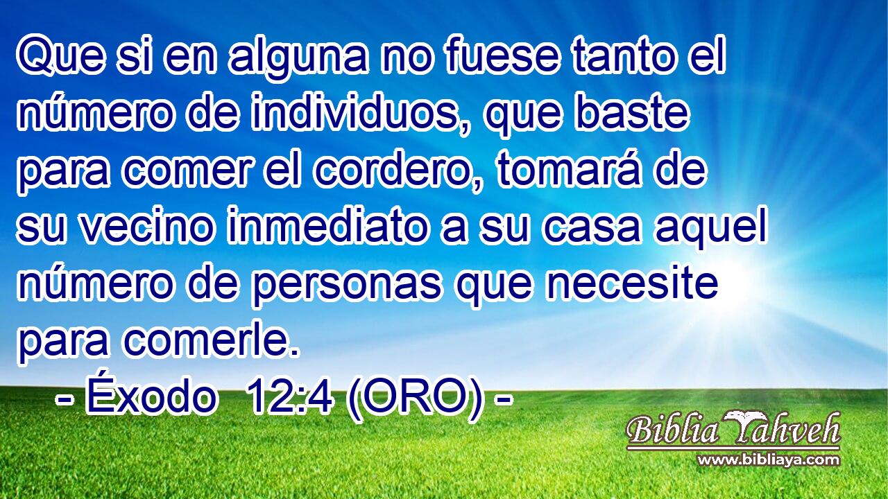  Que si en alguna no fuese tanto el número de individuos, que baste para comer el cordero, tomará de su vecino inmediato a su casa aquel número de personas que necesite para comerle. 