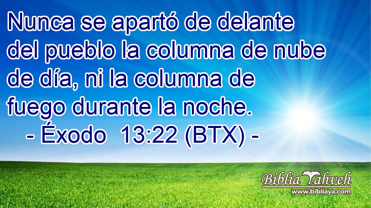 Nunca se apartó de delante del pueblo la columna de nube de día, ni la columna de fuego durante la noche.