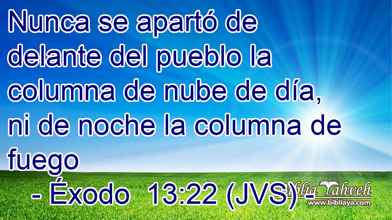 Nunca se apartó de delante del pueblo la columna de nube de día, ni de noche la columna de fuego