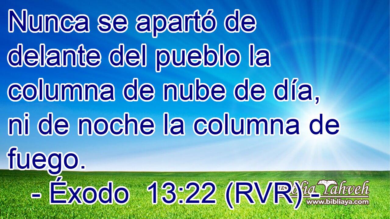 Nunca se apartó de delante del pueblo la columna de nube de día, ni de noche la columna de fuego.