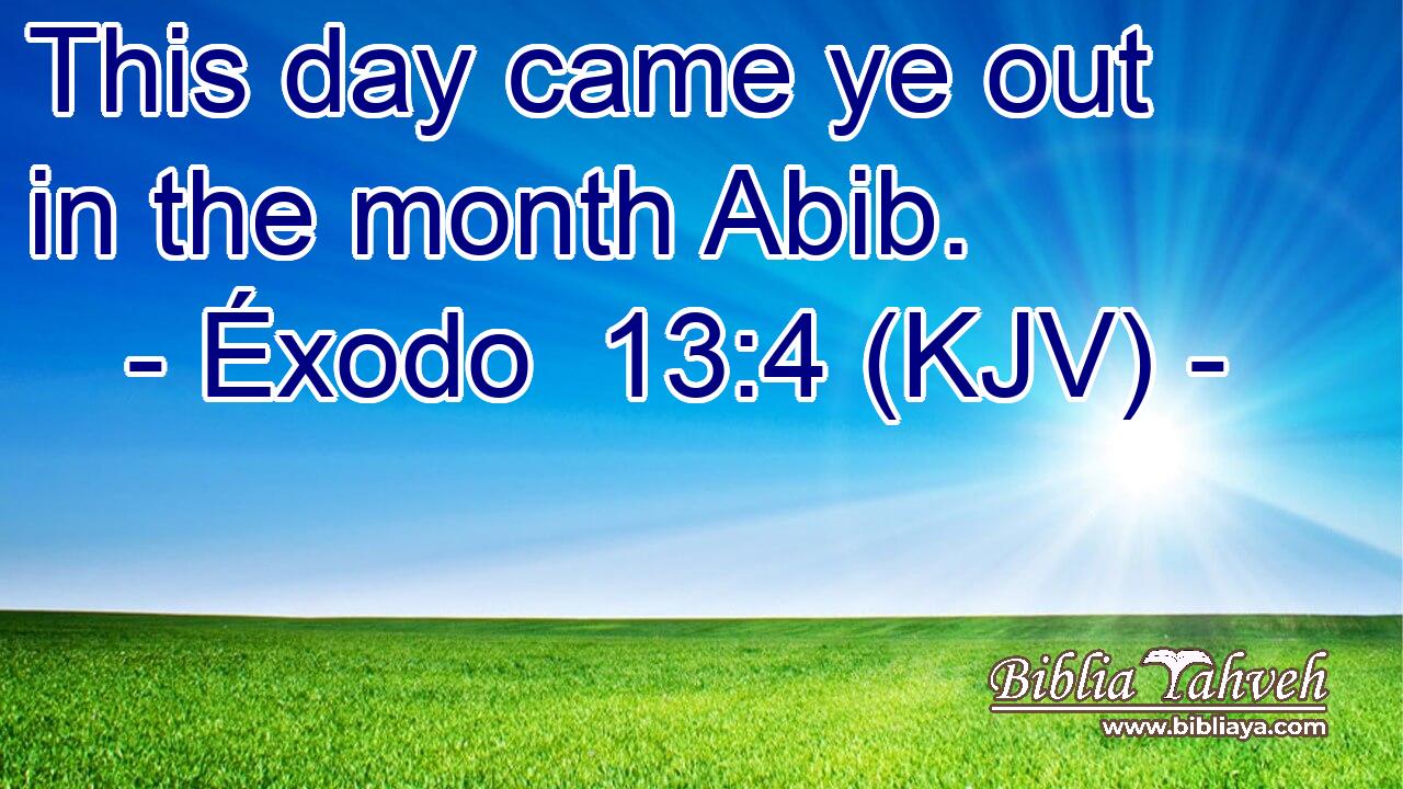 This day came ye out in the month Abib.