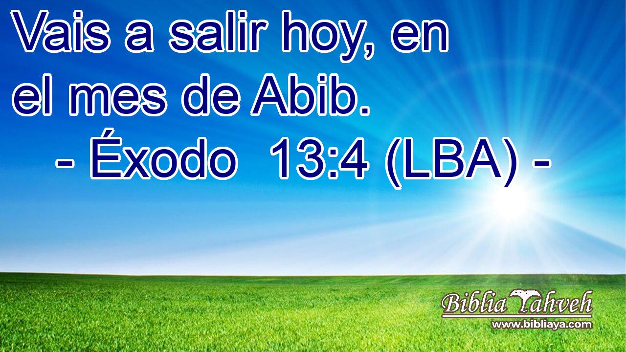 Vais a salir hoy, en el mes de Abib.
