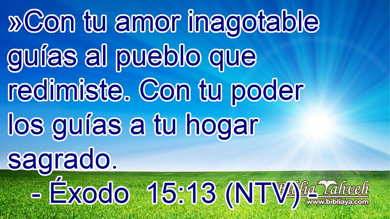»Con tu amor inagotable guías al pueblo que redimiste. Con tu poder los guías a tu hogar sagrado.