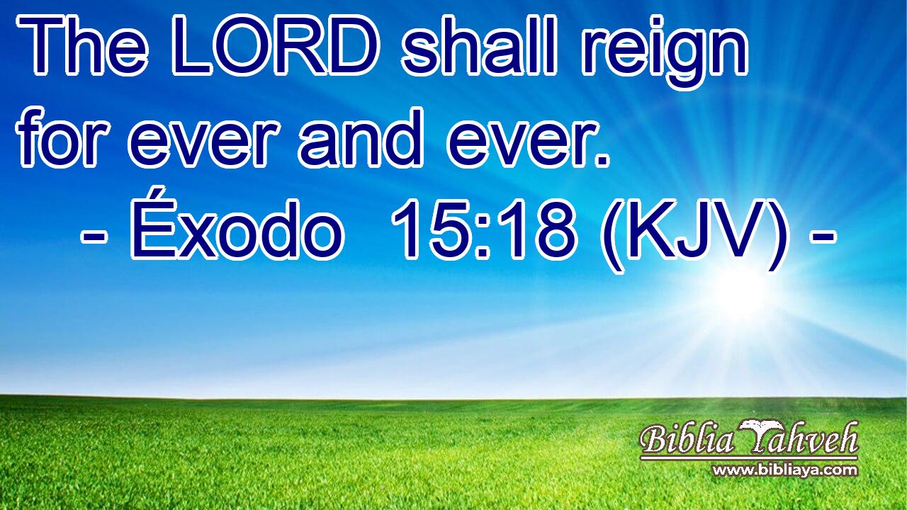 The LORD shall reign for ever and ever.