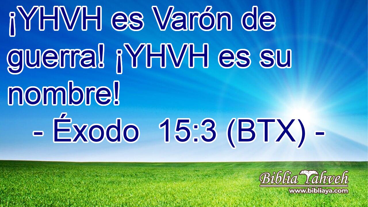 ¡YHVH es Varón de guerra! ¡YHVH es su nombre!