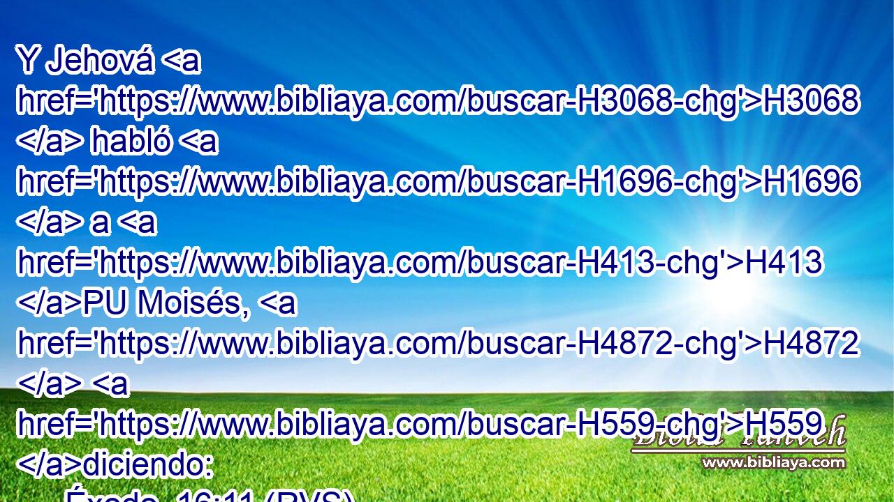 Y Jehová H3068  habló H1696  a H413 PU Moisés, H4872  H559 diciendo: 