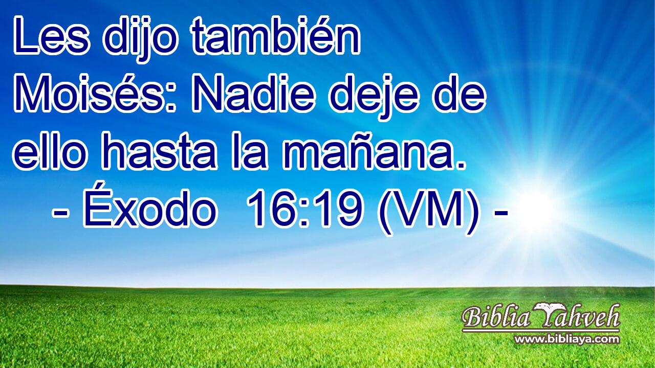  Les dijo también Moisés: Nadie deje de ello hasta la mañana. 