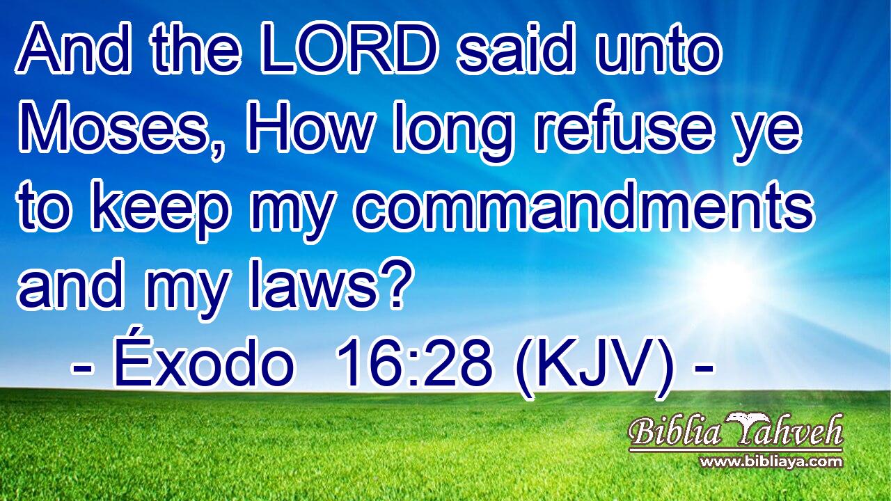 And the LORD said unto Moses, How long refuse ye to keep my commandments and my laws?