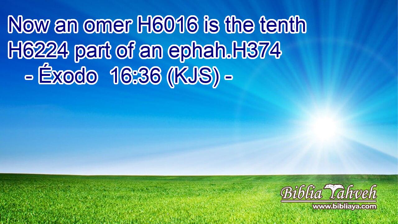 Now an omer H6016 is the tenth H6224 part of an ephah.H374