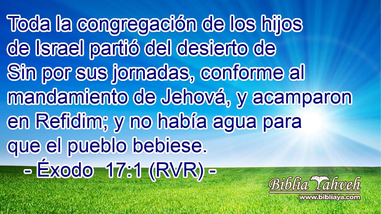 Toda la congregación de los hijos de Israel partió del desierto de Sin por sus jornadas, conforme al mandamiento de Jehová, y acamparon en Refidim; y no había agua para que el pueblo bebiese.