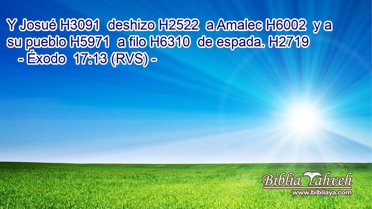 Y Josué H3091  deshizo H2522  a Amalec H6002  y a su pueblo H5971  a filo H6310  de espada. H2719  